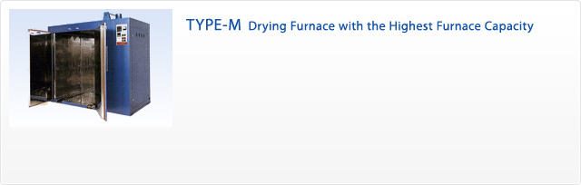 TYPE-M  Drying Furnace with the Highest Furnace Capacity