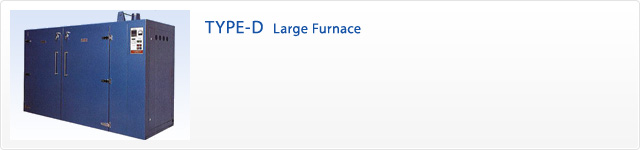 TYPE-D  Large Furnace